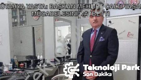 Kütahya Yasta: Başkan Mehmet Çaltı Yaşam Mücadelesini Kaybetti