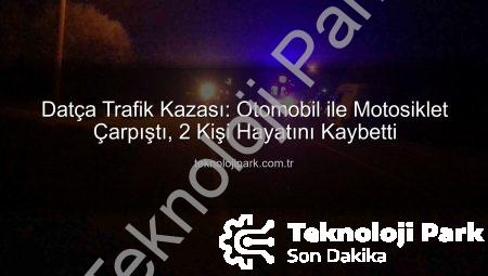 Datça Trafik Kazası: Otomobil ile Motosiklet Çarpıştı, 2 Kişi Hayatını Kaybetti