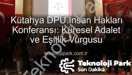 Kütahya DPÜ İnsan Hakları Konferansı: Küresel Adalet ve Eşitlik Vurgusu
