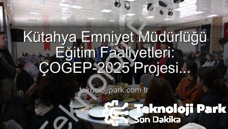Kütahya Emniyet Müdürlüğü Eğitim Faaliyetleri: ÇOGEP-2025 Projesi Başarıyla Tamamlandı