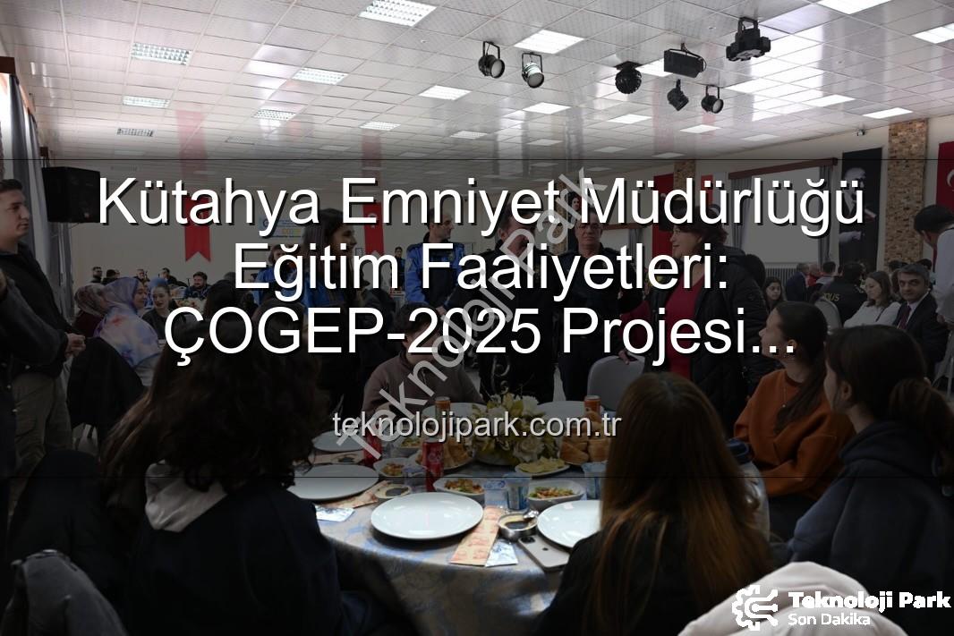 Kütahya Emniyet Müdürlüğü eğitim faaliyetleri - Kütahya Emniyet Müdürlüğü Eğitim Faaliyetleri: ÇOGEP-2025 Projesi Başarıyla Tamamlandı
