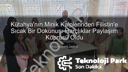 Kütahya’nın Minik Kalplerinden Filistin’e Sıcak Bir Dokunuş: Harçlıklar Paylaşım Köprüsü Oldu