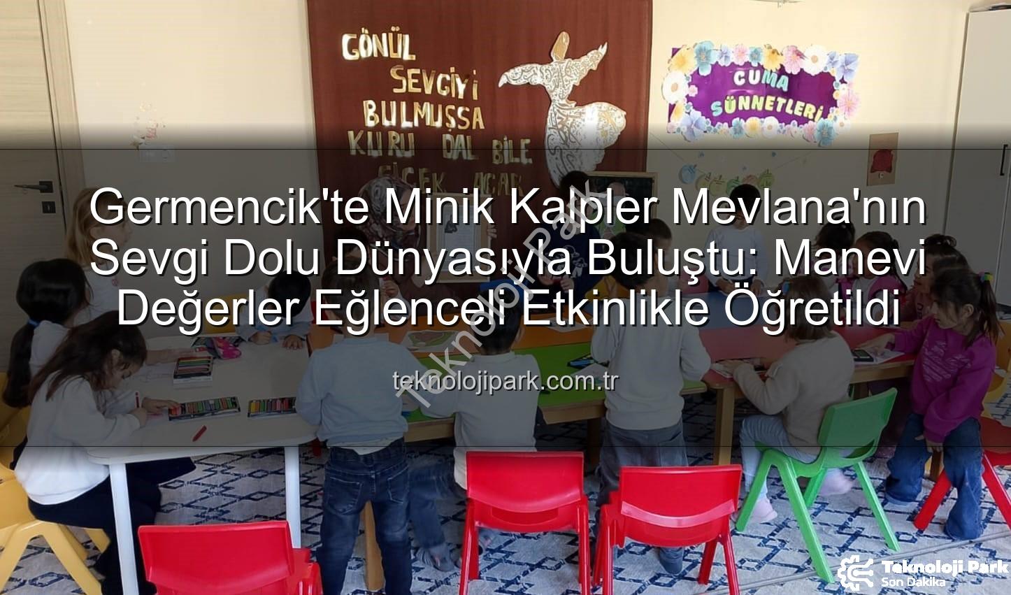 Mevlana Haftası etkinliği - Germencik'te Minik Kalpler Mevlana'nın Sevgi Dolu Dünyasıyla Buluştu: Manevi Değerler Eğlenceli Etkinlikle Öğretildi