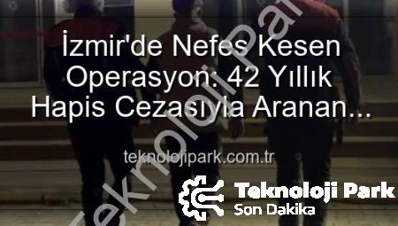 İzmir’de Nefes Kesen Operasyon: 42 Yıllık Hapis Cezasıyla Aranan Hırsız Yakalandı!