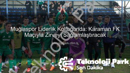 Muğlaspor Liderlik Koltuğunda: Karaman FK Maçıyla Zirveyi Sağlamlaştıracak