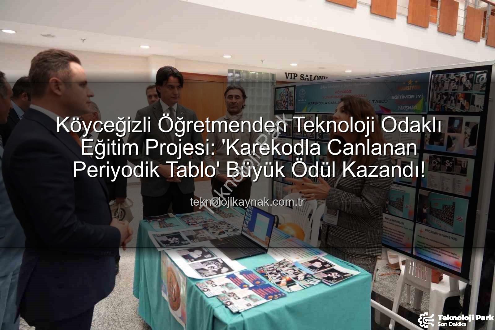Karekodla Canlanan Periyodik Tablo - Köyceğizli Öğretmenden Eğitimde Çığır Açan Proje: Karekodla Canlanan Periyodik Tablo Ödülü Kapattı!