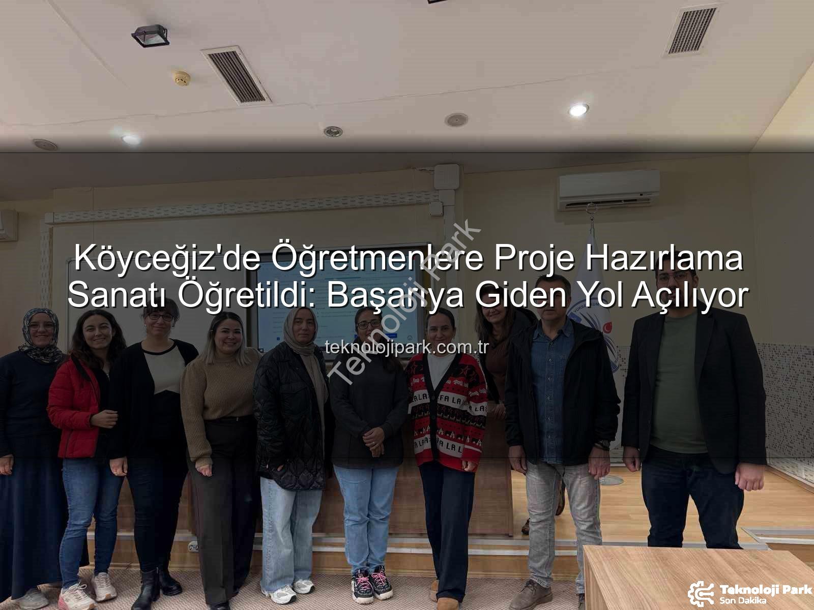 proje hazırlama - Köyceğiz'de Öğretmenlere Proje Hazırlama Sanatı Öğretildi: Başarıya Giden Yol Açılıyor
