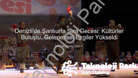 Denizli’de Şanlıurfa Sıra Gecesi: Kültürler Buluştu, Geleneksel Ezgiler Yükseldi