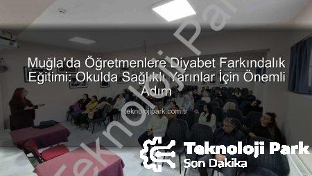 Muğla’da Öğretmenlere Diyabet Farkındalık Eğitimi: Okulda Sağlıklı Yarınlar İçin Önemli Adım