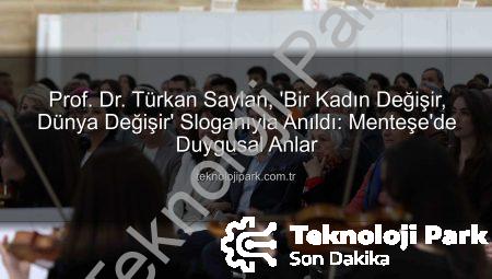 Prof. Dr. Türkan Saylan, ‘Bir Kadın Değişir, Dünya Değişir’ Sloganıyla Anıldı: Menteşe’de Duygusal Anlar