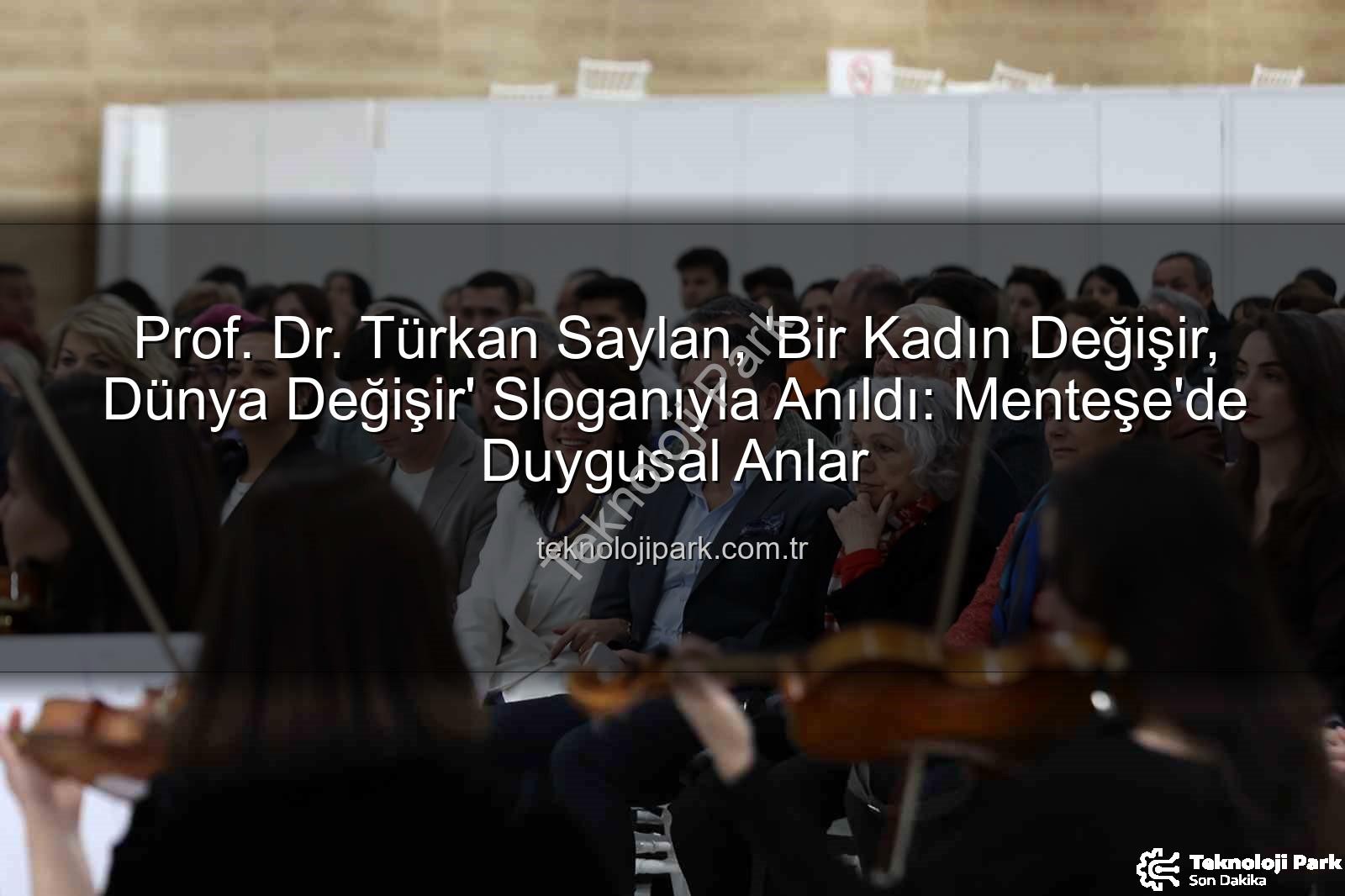 Türkan Saylan anıldı - Prof. Dr. Türkan Saylan, 'Bir Kadın Değişir, Dünya Değişir' Sloganıyla Anıldı: Menteşe'de Duygusal Anlar