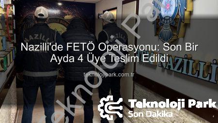 Nazilli’de FETÖ Operasyonu: Son Bir Ayda 4 Üye Teslim Edildi