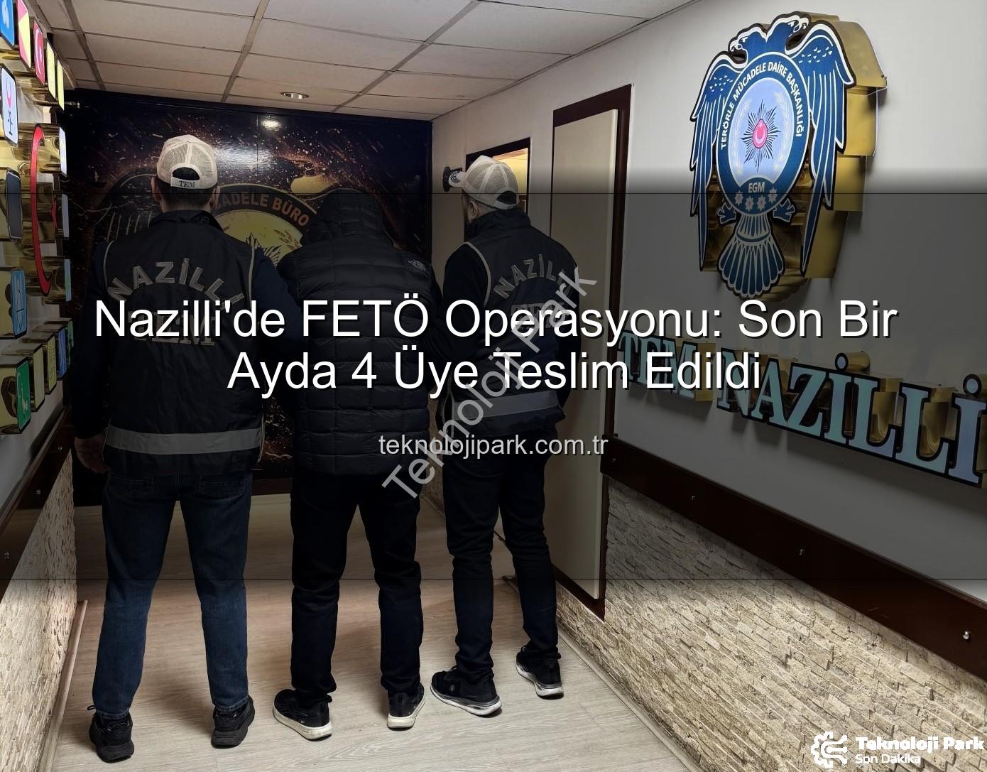 Nazilli FETÖ - Nazilli'de FETÖ Operasyonu: Son Bir Ayda 4 Üye Teslim Edildi