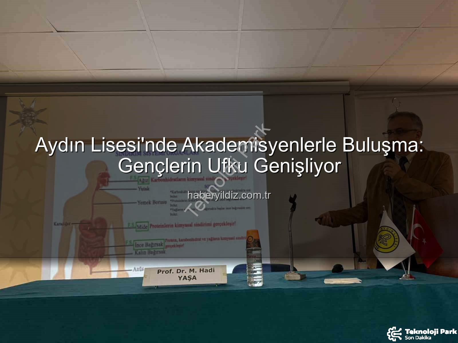 Akademisyenlerle Buluşma Projesi - Aydın Lisesi'nden Akademik Vizyon: Üniversite-Ortaöğretim İş Birliğiyle Geleceğe Yatırım