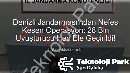 Denizli Jandarması’ndan Nefes Kesen Operasyon: 28 Bin Uyuşturucu Hap Ele Geçirildi!