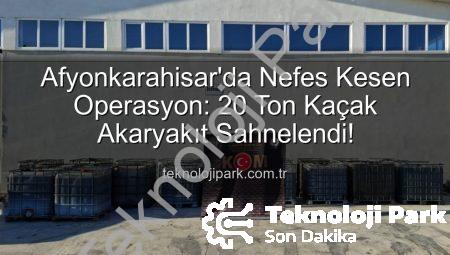 Afyonkarahisar’da Nefes Kesen Operasyon: 20 Ton Kaçak Akaryakıt Sahnelendi!