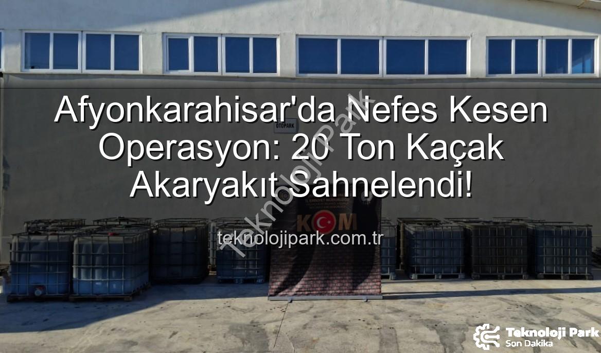 kaçak akaryakıt - Afyonkarahisar'da Nefes Kesen Operasyon: 20 Ton Kaçak Akaryakıt Sahnelendi!
