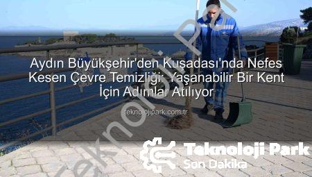 Aydın Büyükşehir’den Kuşadası’nda Nefes Kesen Çevre Temizliği: Yaşanabilir Bir Kent İçin Adımlar Atılıyor