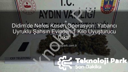Didim’de Nefes Kesen Operasyon: Yabancı Uyruklu Şahsın Evinden 1 Kilo Uyuşturucu Çıktı!
