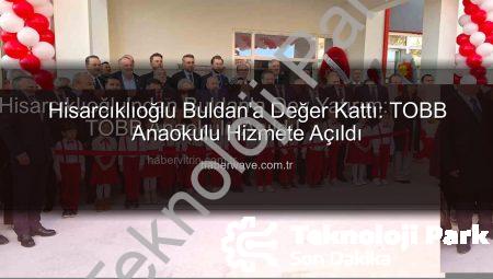 TOBB Başkanı Hisarcıklıoğlu’ndan Buldan’a Modern Anaokulu: Eğitimde Yeni Bir Dönem Başlıyor