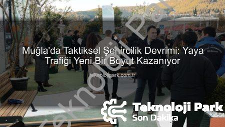 Muğla’da Taktiksel Şehircilik Devrimi: Yaya Trafiği Yeni Bir Boyut Kazanıyor