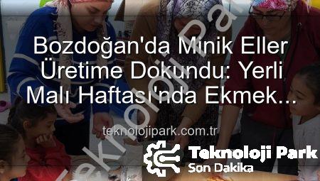 Bozdoğan’da Minik Eller Üretime Dokundu: Yerli Malı Haftası’nda Ekmek Yapımının Sırları Keşfedildi