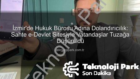 İzmir’de Hukuk Bürosu Adına Dolandırıcılık: Sahte e-Devlet Sitesiyle Vatandaşlar Tuzağa Düşürüldü