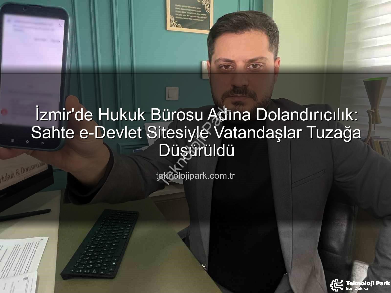 e-Devlet sitesi dolandırıcılığı - İzmir'de Hukuk Bürosu Adına Dolandırıcılık: Sahte e-Devlet Sitesiyle Vatandaşlar Tuzağa Düşürüldü