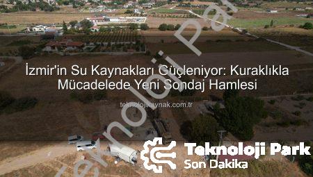 İzmir’de Kuraklıkla Mücadele: İZSU’dan Yeni Su Kaynakları İçin 15 Sondaj Kuyusu Hamlesi