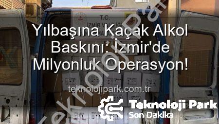 Yılbaşına Kaçak Alkol Baskını: İzmir’de Milyonluk Operasyon!