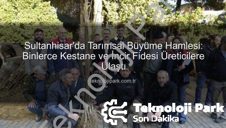 Sultanhisar’da Tarımsal Büyüme Hamlesi: Binlerce Kestane ve İncir Fidesi Üreticilere Ulaştı