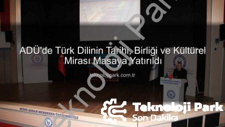 ADÜ’de Türk Dilinin Tarihi, Birliği ve Kültürel Mirası Masaya Yatırıldı