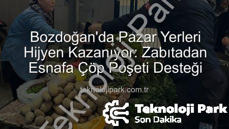 Bozdoğan’da Pazar Yerleri Hijyen Kazanıyor: Zabıtadan Esnafa Çöp Poşeti Desteği
