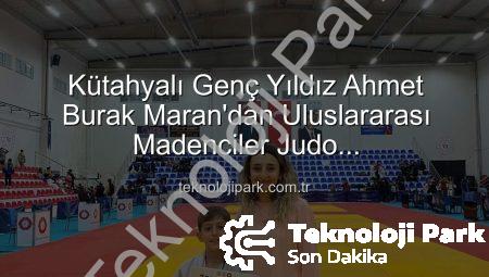 Kütahyalı Genç Yıldız Ahmet Burak Maran’dan Uluslararası Madenciler Judo Müsabakaları’nda Bronz Madalya Sevinci