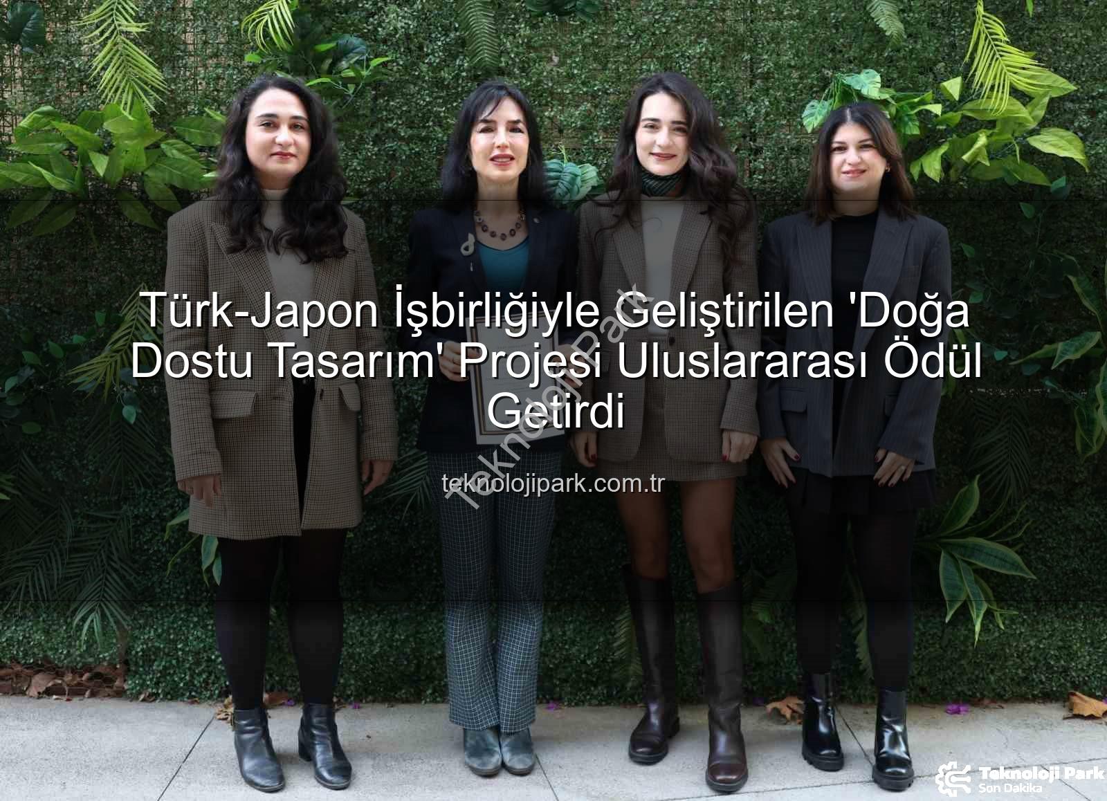 doğa dostu tasarım - Türk-Japon İşbirliğiyle Geliştirilen 'Doğa Dostu Tasarım' Projesi Uluslararası Ödül Getirdi