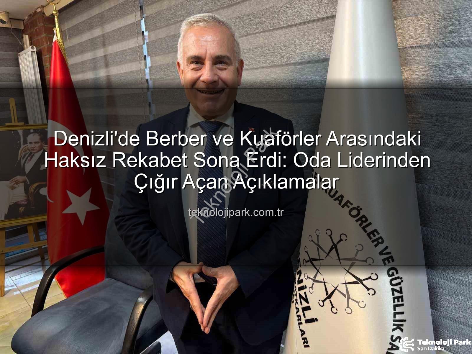 haksız rekabet - Denizli'de Berber ve Kuaförler Arasındaki Haksız Rekabet Sona Erdi: Oda Liderinden Çığır Açan Açıklamalar