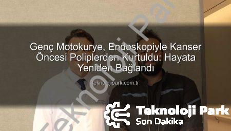 Genç Motokurye, Endoskopiyle Kanser Öncesi Poliplerden Kurtuldu: Hayata Yeniden Bağlandı