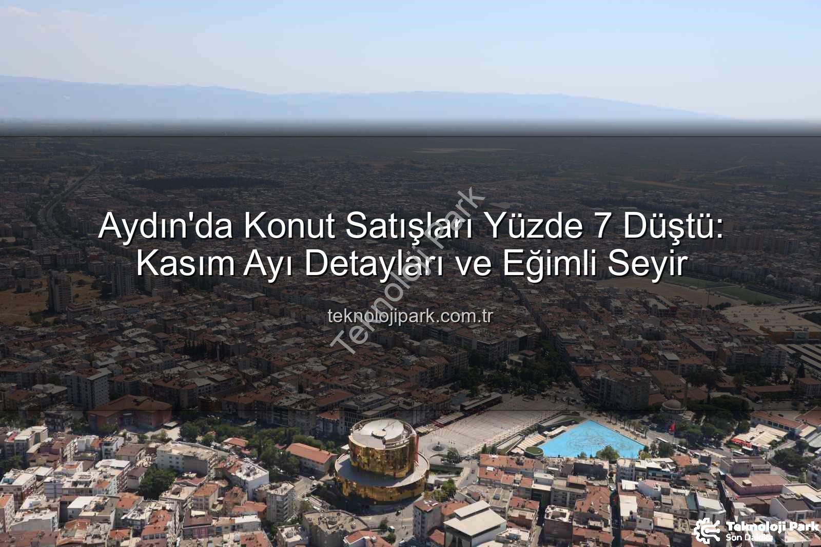 Aydın konut satışları - Aydın'da Konut Satışları Yüzde 7 Düştü: Kasım Ayı Detayları ve Eğimli Seyir