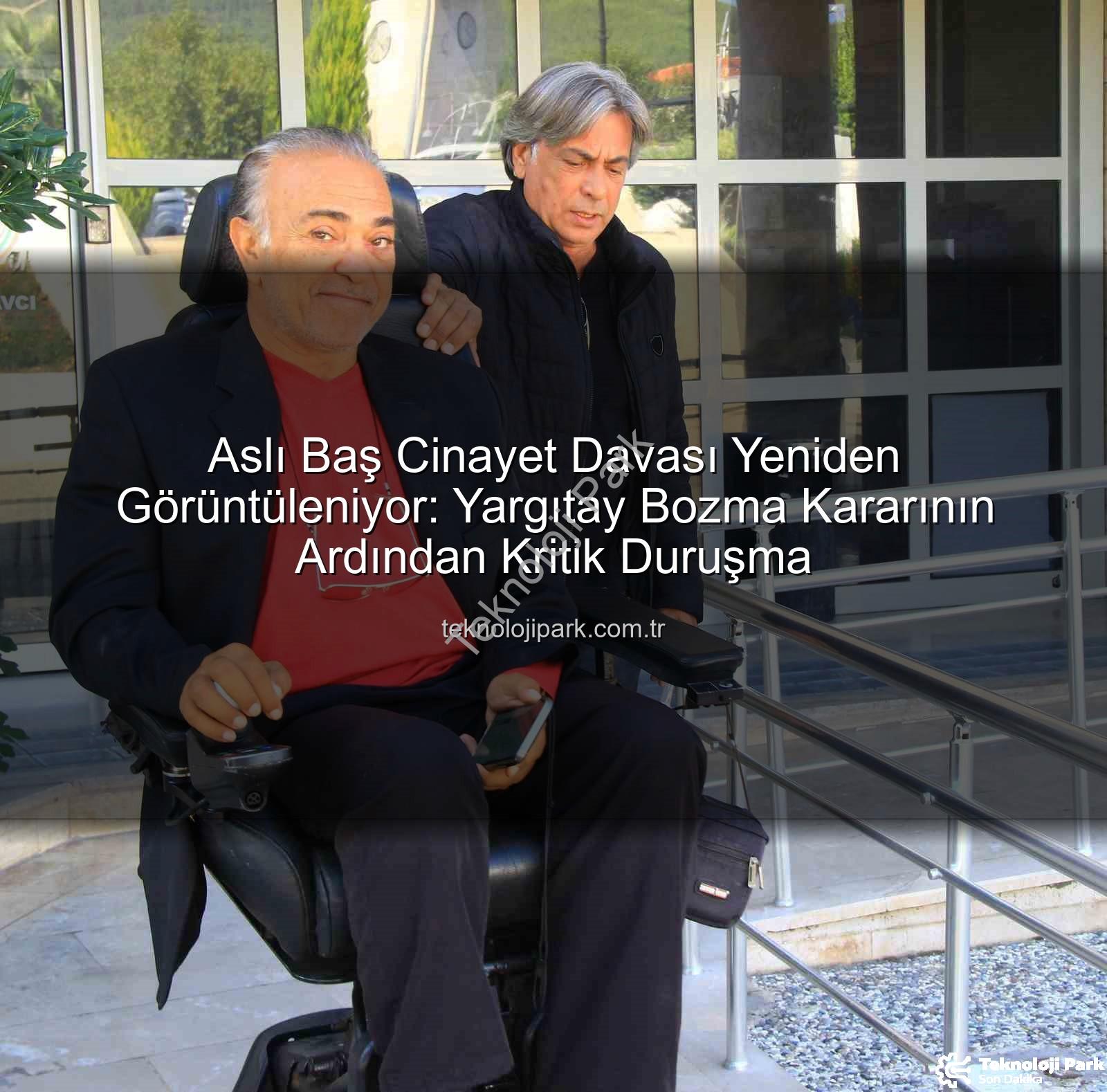 Aslı Baş Cinayet Davası Yeniden Görüntüleniyor: Yargıtay Bozma Kararının Ardından Kritik Duruşma