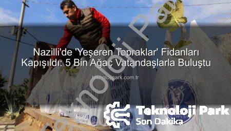 Nazilli’de ‘Yeşeren Topraklar’ Fidanları Kapışıldı: 5 Bin Ağaç Vatandaşlarla Buluştu