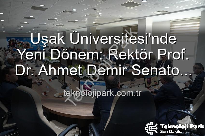 Uşak Üniversitesi Rektörü - Uşak Üniversitesi'nde Yeni Dönem: Rektör Prof. Dr. Ahmet Demir Senato ile İlk Buluşmasını Gerçekleştirdi