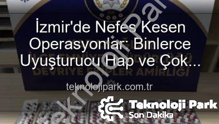 İzmir’de Nefes Kesen Operasyonlar: Binlerce Uyuşturucu Hap ve Çok Sayıda Silah Ele Geçirildi, 329 Aranan Şahıs Yakalandı