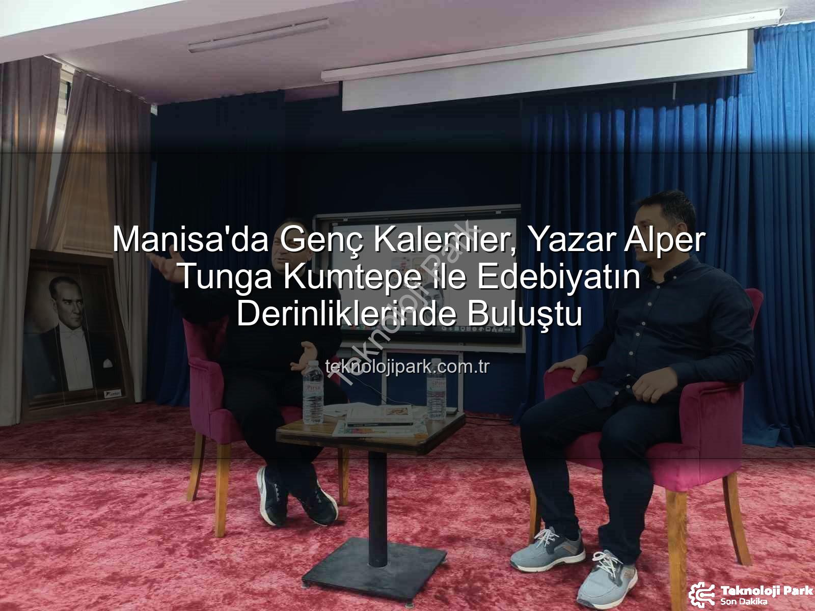Alper Tunga Kumtepe - Manisa'da Genç Kalemler, Yazar Alper Tunga Kumtepe ile Edebiyatın Derinliklerinde Buluştu