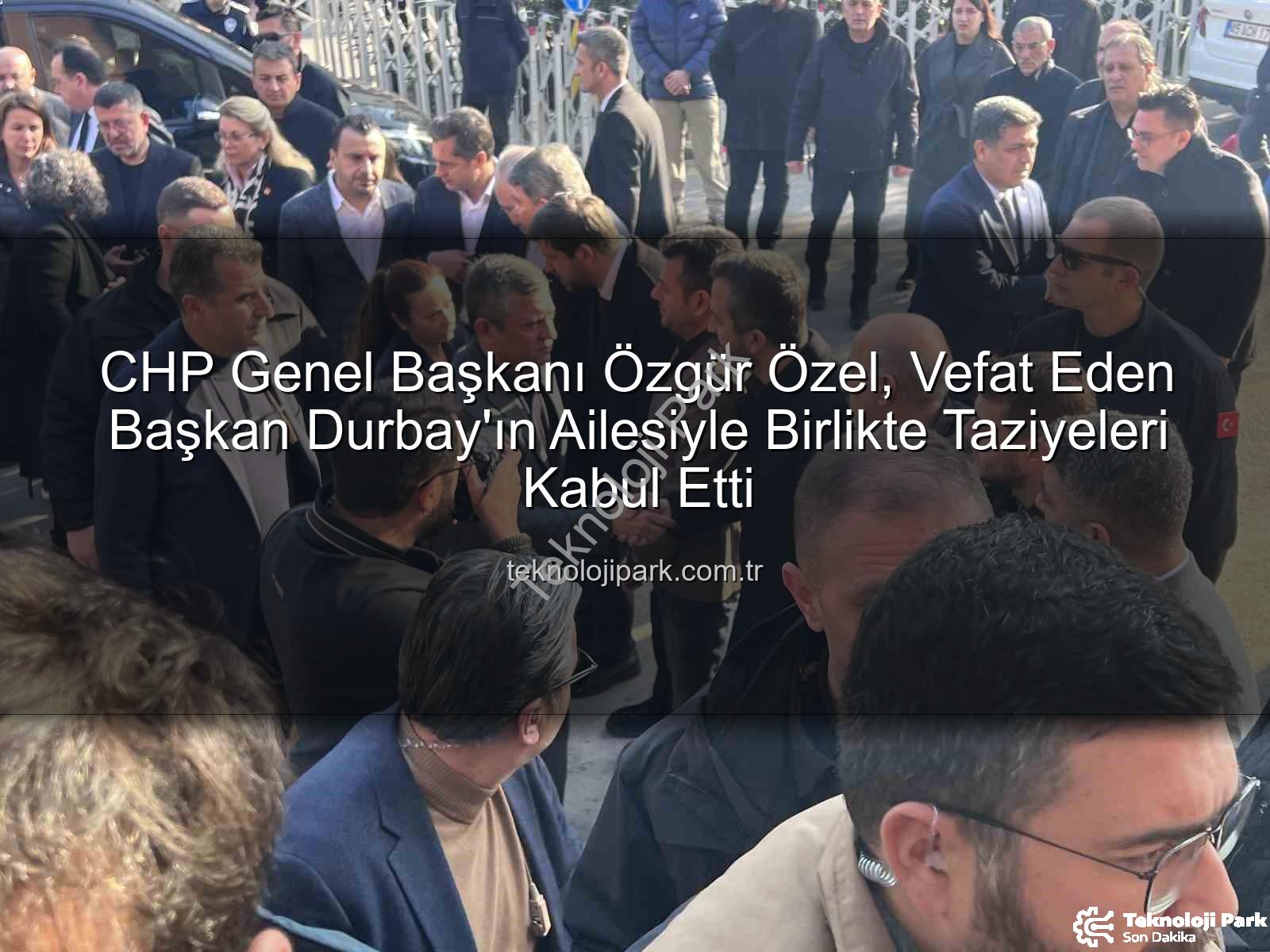 Özgür Özel - CHP Genel Başkanı Özgür Özel, Vefat Eden Başkan Durbay'ın Ailesiyle Birlikte Taziyeleri Kabul Etti
