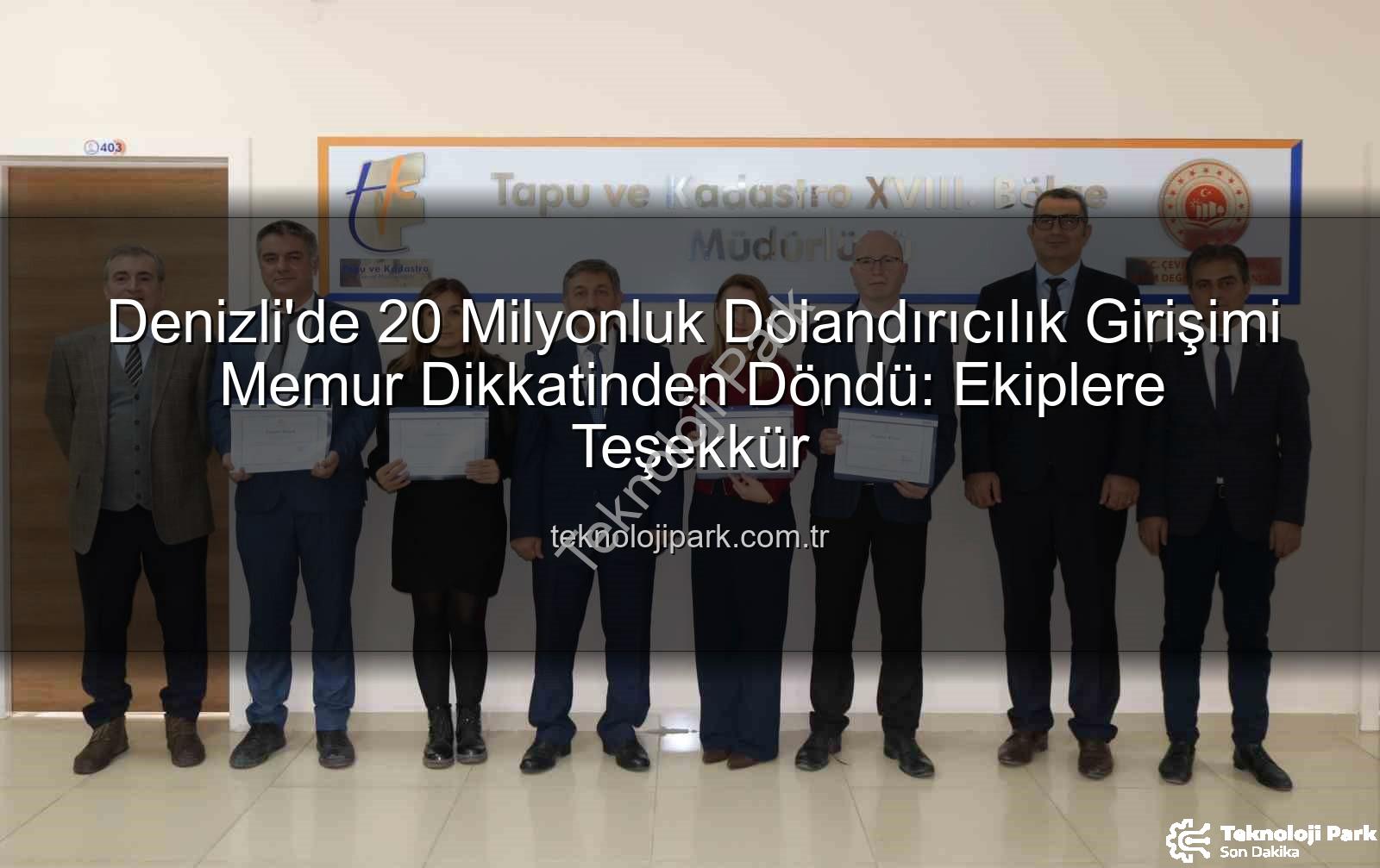 20 milyonluk dolandırıcılık - Denizli'de 20 Milyonluk Dolandırıcılık Girişimi Memur Dikkatinden Döndü: Ekiplere Teşekkür