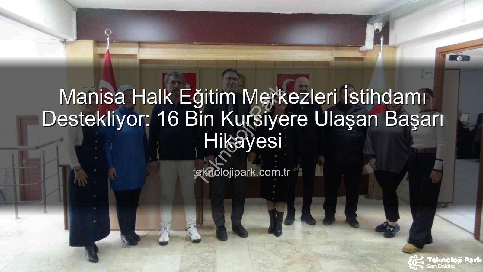 halk eğitim merkezleri - Manisa Halk Eğitim Merkezleri İstihdamı Destekliyor: 16 Bin Kursiyere Ulaşan Başarı Hikayesi