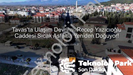 Tavas’ta Ulaşım Devrimi: Recep Yazıcıoğlu Caddesi Modernleşiyor, Konfor ve Güven Artıyor