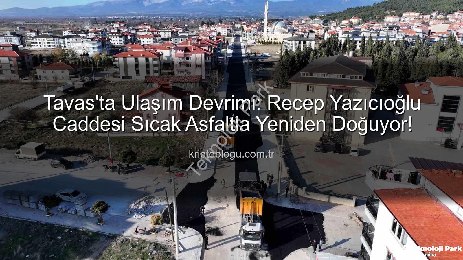 Tavas Recep Yazıcıoğlu Caddesi - Tavas'ta Ulaşım Devrimi: Recep Yazıcıoğlu Caddesi Modernleşiyor, Konfor ve Güven Artıyor