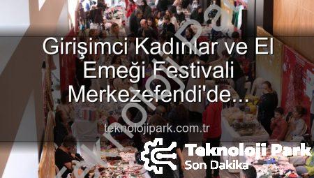 Girişimci Kadınlar ve El Emeği Festivali Merkezefendi’de Buluşuyor: Üretim, Dayanışma ve Sanat Dolu 3 Gün!