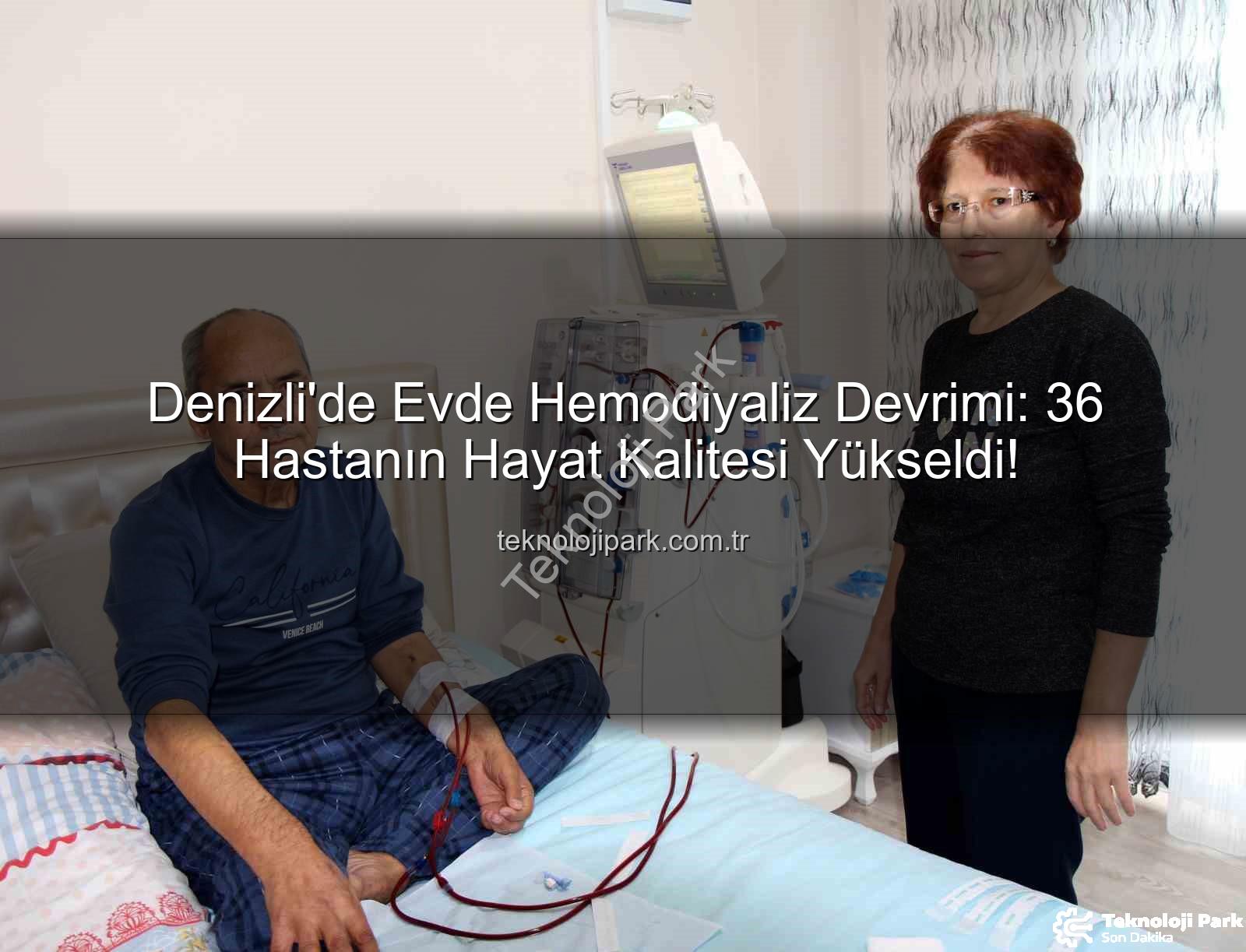 evde hemodiyaliz - Denizli'de Evde Hemodiyaliz Devrimi: 36 Hastanın Hayat Kalitesi Yükseldi!
